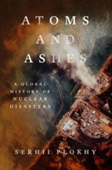 Atoms and Ashes  - Serhii Plokhy - 9781324021049