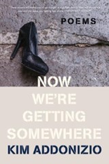 NOW WE 8242 RE GETTING SOMEWHERE 821 - Kim Addonizio - 9781324021940