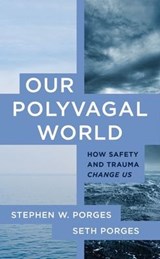 Our Polyvagal World - Stephen W. Porges ; Seth Porges - 9781324030256