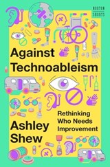 Against Technoableism - Ashley (Virginia Tech) Shew - 9781324036661