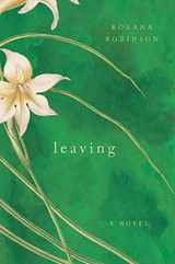 Leaving - Roxana Robinson - 9781324065388