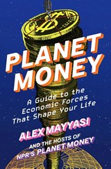 Planet Money - Alex Mayyasi ; Hosts of NPR's Planet Money - 9781324078777