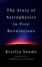 The Story of Astrophysics in Five Revolutions - Ersilia Vaudo - 9781324089278