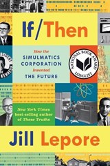 If Then - How Simulmatics Corporation Invented the Future - Jill Lepore - 9781324091127