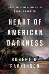 Heart of American Darkness - Robert G. (Binghamton University) Parkinson - 9781324091776