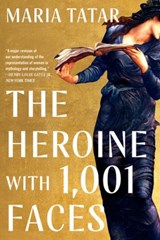 The Heroine with 1001 Faces - Maria (Harvard University) Tatar - 9781324092360