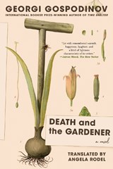 Death and the Gardener - Georgi Gospodinov - 9781324099321