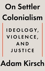 On Settler Colonialism - Adam Kirsch - 9781324105343