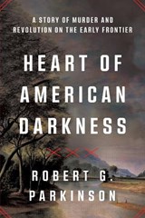 Heart of American Darkness - Robert G. (Binghamton University) Parkinson - 9781324123408