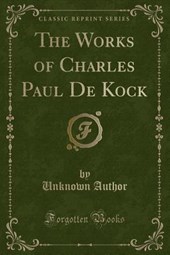The Works of Charles Paul de Kock (Classic Reprint)