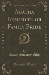 Ellis, S: Agatha Beaufort, or Family Pride, Vol. 3 (Classic