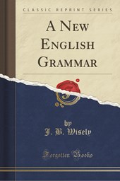 Wisely, J: New English Grammar (Classic Reprint)