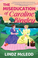 The Miseducation of Caroline Bingley - Lindz McLeod - 9781335001719