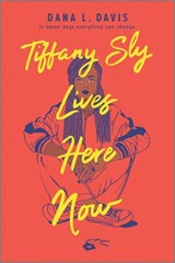 Tiffany Sly Lives Here Now - Dana L. Davis - 9781335409843
