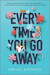 Every Time You Go Away - Abigail Johnson - 9781335429155