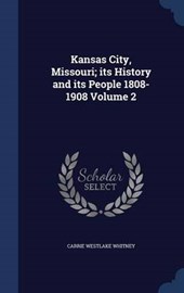 Kansas City, Missouri; Its History and Its People 1808-1908 Volume
