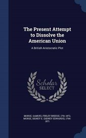 The Present Attempt to Dissolve the American Union