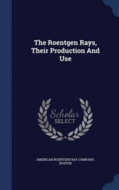 The Roentgen Rays, Their Production and Use