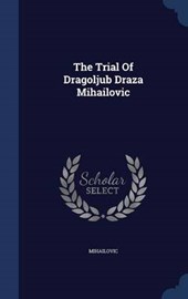 The Trial of Dragoljub Draza Mihailovic