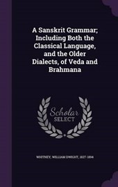 A Sanskrit Grammar; Including Both the Classical Language, and the Older Dialects, of Veda and Brahmana