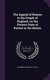 The Appeal of Reason to the People of England, on the Present State of Parties in the Nation