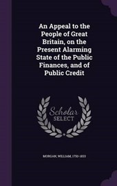 An Appeal to the People of Great Britain, on the Present Alarming State of the Public Finances, and of Public Credit