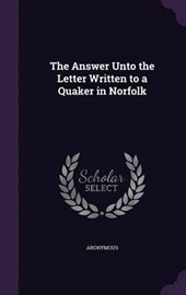 The Answer Unto the Letter Written to a Quaker in Norfolk