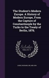 The Student's Modern Europe. a History of Modern Europe, from the Capture of Constantinople by the Turks to the Treaty of Berlin, 1878;