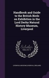 Handbook and Guide to the British Birds on Exhibition in the Lord Derby Natural History Museum, Liverpool