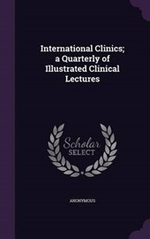 International Clinics; A Quarterly of Illustrated Clinical Lectures