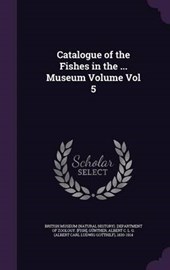 Catalogue of the Fishes in the ... Museum Volume Vol