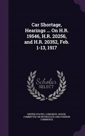 Car Shortage, Hearings ... on H.R. 19546, H.R. 20256, and H.R. 20352, Feb. 1-13,