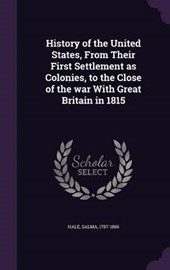 History of the United States, from Their First Settlement as Colonies, to the Close of the War with Great Britain in