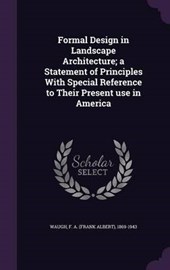 Formal Design in Landscape Architecture; A Statement of Principles with Special Reference to Their Present Use in America