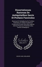 Dissertationum Rariorum de Antiquitatibus Sacris Et Profanis Fasciculus