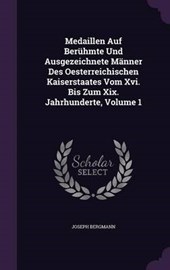 Medaillen Auf Beruhmte Und Ausgezeichnete Manner Des Oesterreichischen Kaiserstaates Vom XVI. Bis Zum XIX. Jahrhunderte, Volume