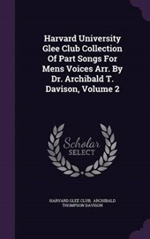 Harvard University Glee Club Collection of Part Songs for Mens Voices Arr. by Dr. Archibald T. Davison, Volume