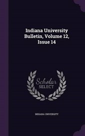 Indiana University Bulletin, Volume 12, Issue