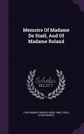 Memoirs of Madame de Stael, and of Madame Roland