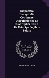 Disputatio Inauguralis Continens Disquisitiones Ex Quadruplici Iure, 1. de Principe Legibus Soluto