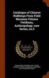 Catalogue of Chinese Rubbings from Field Museum Volume Fieldiana, Anthropology, New Series, No.3