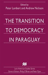 The Transition to Democracy in Paraguay - Peter Lambert ; Andrew Nickson - 9781349257690