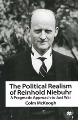 The Political Realism of Reinhold Niebuhr - Colm McKeogh - 9781349258932