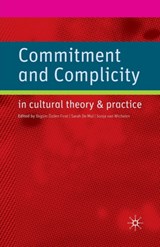Commitment and Complicity in Cultural Theory and Practice - B. Firat ; S. De Mul ; S. Van Wichelen ; Sarah De Mul ; Sonja Van Wichelen - 9781349307432