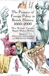 The Primacy of Foreign Policy in British History, 1660-2000 - MULLIGAN,  William ; Simms, Brendan - 9781349365470