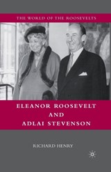 Eleanor Roosevelt and Adlai Stevenson - Richard Henry - 9781349380992