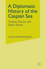 A Diplomatic History of the Caspian Sea - MIRFENDERESKI,  G. - 9781349387113