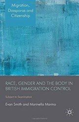 Race, Gender and the Body in British Immigration Control - E. Smith ; M. Marmo - 9781349447718