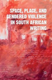 Space, Place, and Gendered Violence in South African Writing