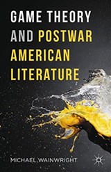 Game Theory and Postwar American Literature - Michael Wainwright - 9781349888115